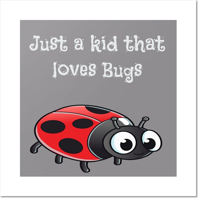 Just A Kid That Loves Bugs Wall Art by Mommag9521